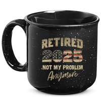 Retired 2025 Not My Problem Anymore Retirement 15oz Campfire Ceramic Mug