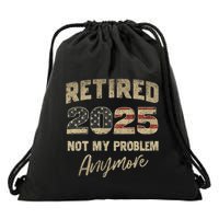 Retired 2025 Not My Problem Anymore Retirement Drawstring Bag