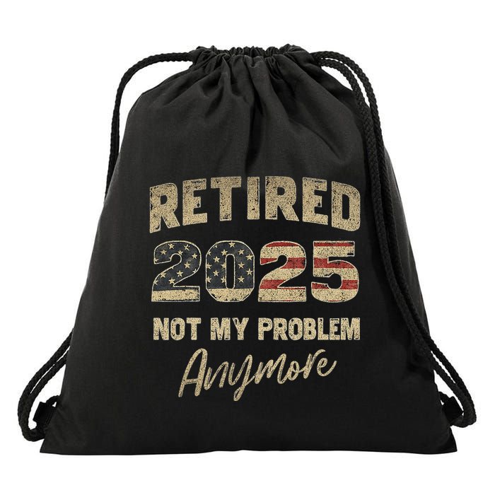 Retired 2025 Not My Problem Anymore Retirement Drawstring Bag