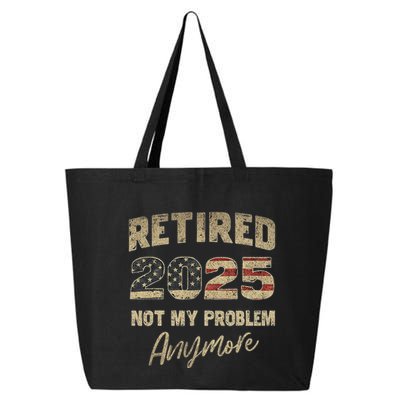 Retired 2025 Not My Problem Anymore Retirement 25L Jumbo Tote