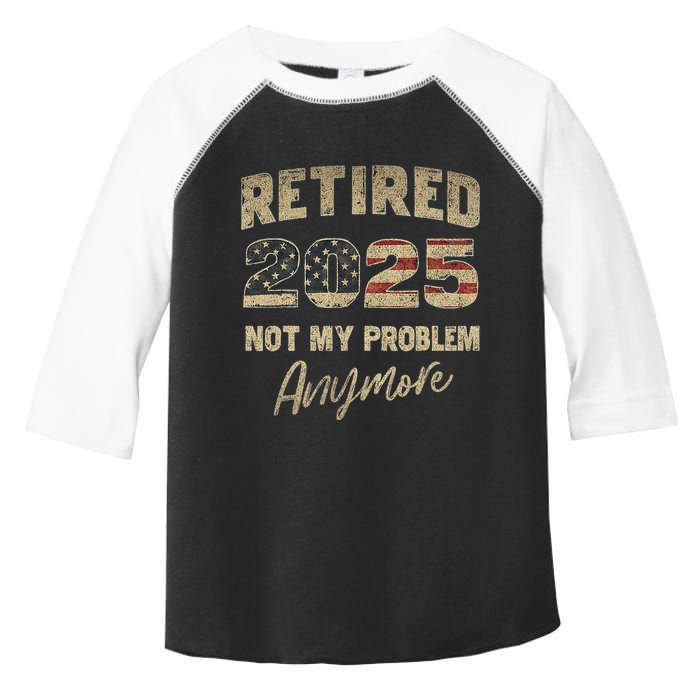 Retired 2025 Not My Problem Anymore Retirement Toddler Fine Jersey T-Shirt