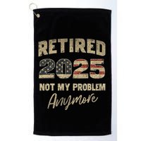 Retired 2025 Not My Problem Anymore Retirement Golf Towel