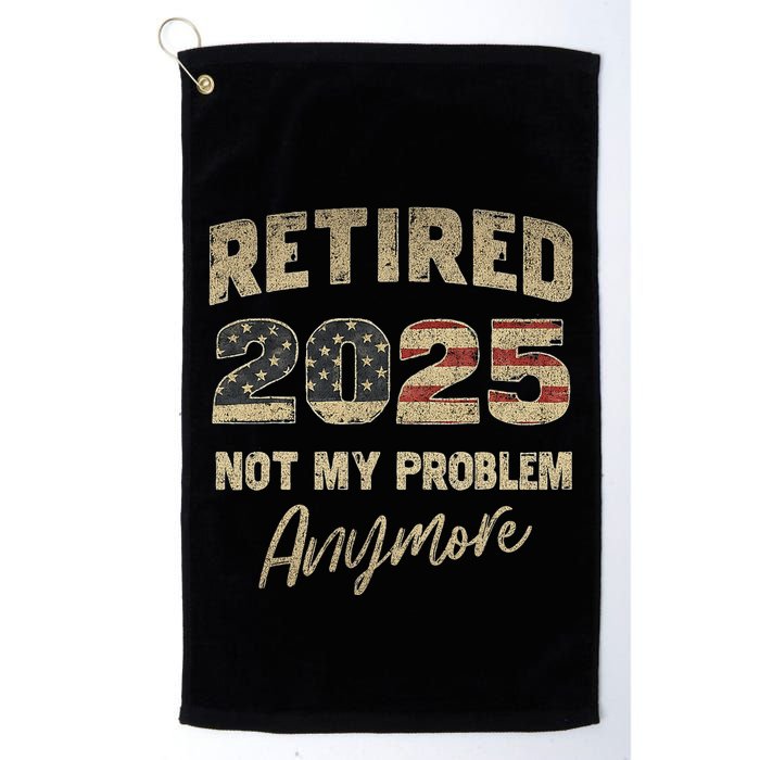 Retired 2025 Not My Problem Anymore Retirement Golf Towel