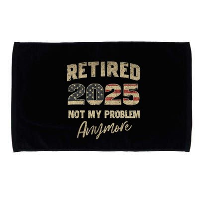 Retired 2025 Not My Problem Anymore Retirement Microfiber Hand Towel