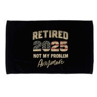 Retired 2025 Not My Problem Anymore Retirement Microfiber Hand Towel