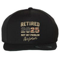 Retired 2025 Not My Problem Anymore Retirement Wool Snapback Cap