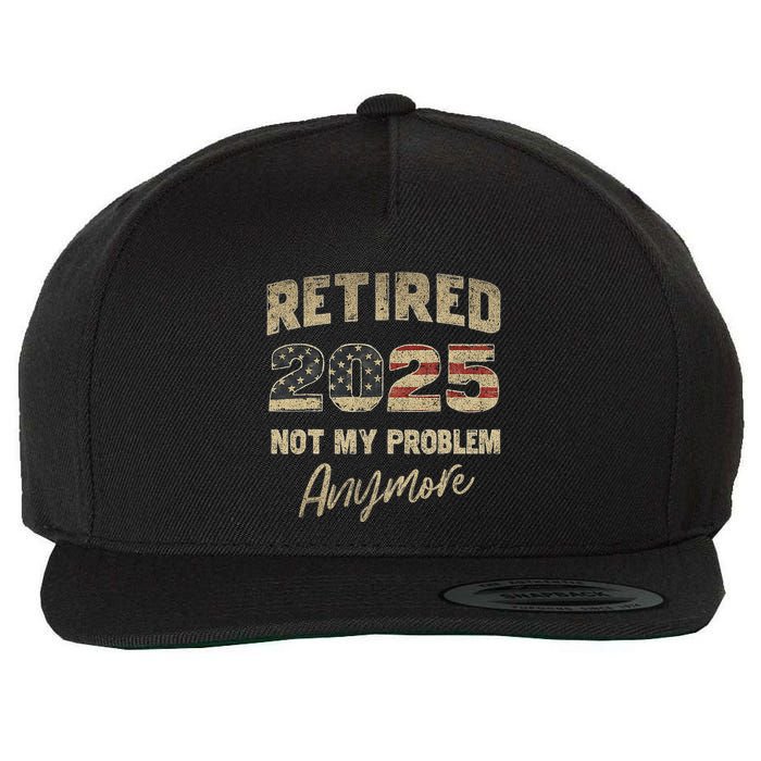 Retired 2025 Not My Problem Anymore Retirement Wool Snapback Cap