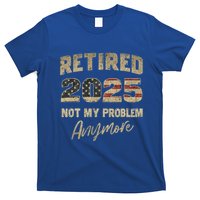 Retired 2025 Not My Problem Anymore Retirement T-Shirt