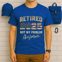 Retired 2025 Not My Problem Anymore Retirement T-Shirt