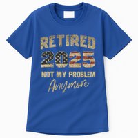 Retired 2025 Not My Problem Anymore Retirement Tall T-Shirt