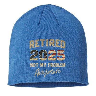 Retired 2025 Not My Problem Anymore Retirement Sustainable Beanie