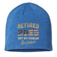 Retired 2025 Not My Problem Anymore Retirement Sustainable Beanie
