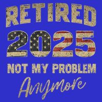 Retired 2025 Not My Problem Anymore Retirement 16 in Basic Backpack