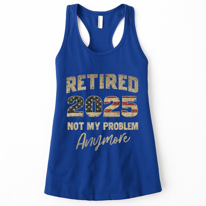 Retired 2025 Not My Problem Anymore Retirement Womens Tank Top