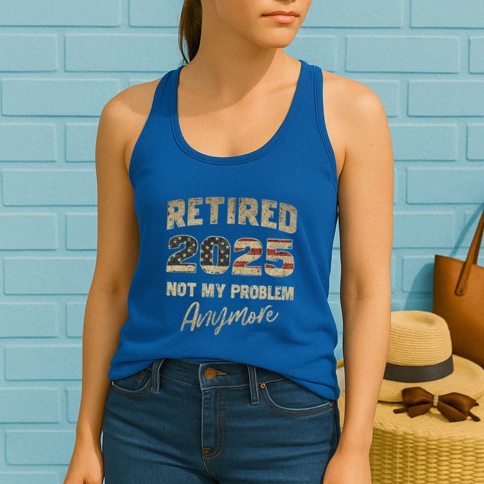 Retired 2025 Not My Problem Anymore Retirement Womens Tank Top