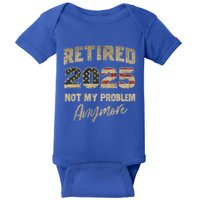 Retired 2025 Not My Problem Anymore Retirement Baby Bodysuit