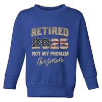 Retired 2025 Not My Problem Anymore Retirement Toddler Sweatshirt