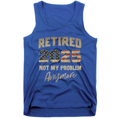 Retired 2025 Not My Problem Anymore Retirement Tank Top