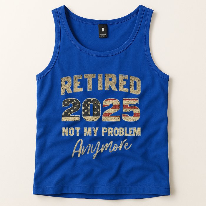 Retired 2025 Not My Problem Anymore Retirement Tank Top