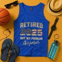 Retired 2025 Not My Problem Anymore Retirement Tank Top