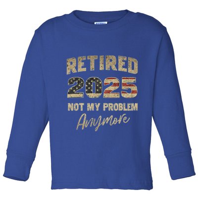 Retired 2025 Not My Problem Anymore Retirement Toddler Long Sleeve Shirt