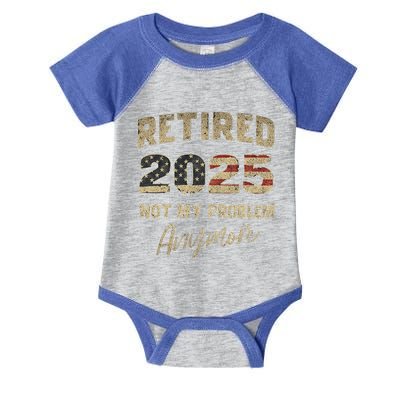 Retired 2025 Not My Problem Anymore Retirement Infant Baby Jersey Bodysuit