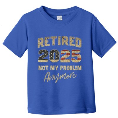 Retired 2025 Not My Problem Anymore Retirement Toddler T-Shirt