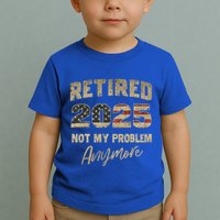Retired 2025 Not My Problem Anymore Retirement Toddler T-Shirt