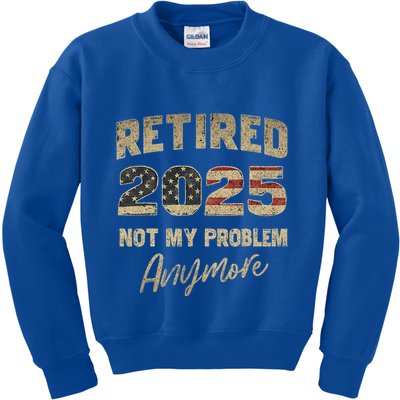 Retired 2025 Not My Problem Anymore Retirement Kids Sweatshirt