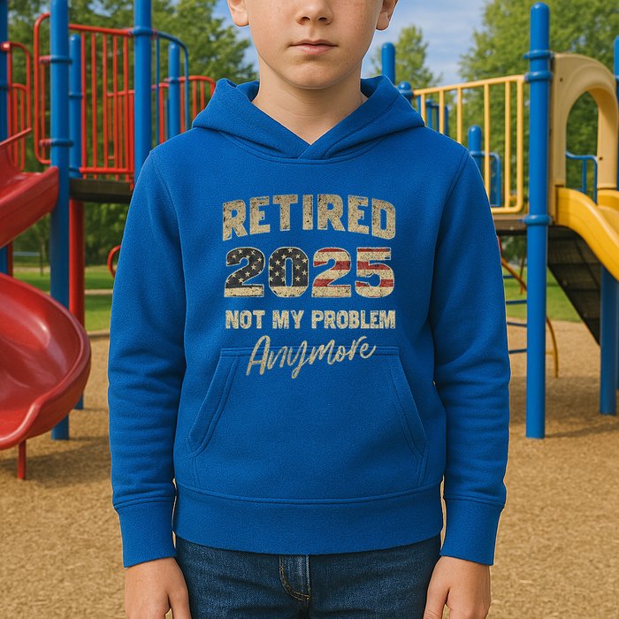 Retired 2025 Not My Problem Anymore Retirement Kids Hoodie