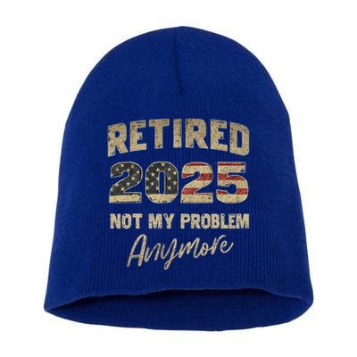 Retired 2025 Not My Problem Anymore Retirement Short Acrylic Beanie