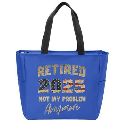 Retired 2025 Not My Problem Anymore Retirement Zip Tote Bag