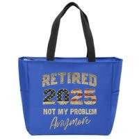 Retired 2025 Not My Problem Anymore Retirement Zip Tote Bag