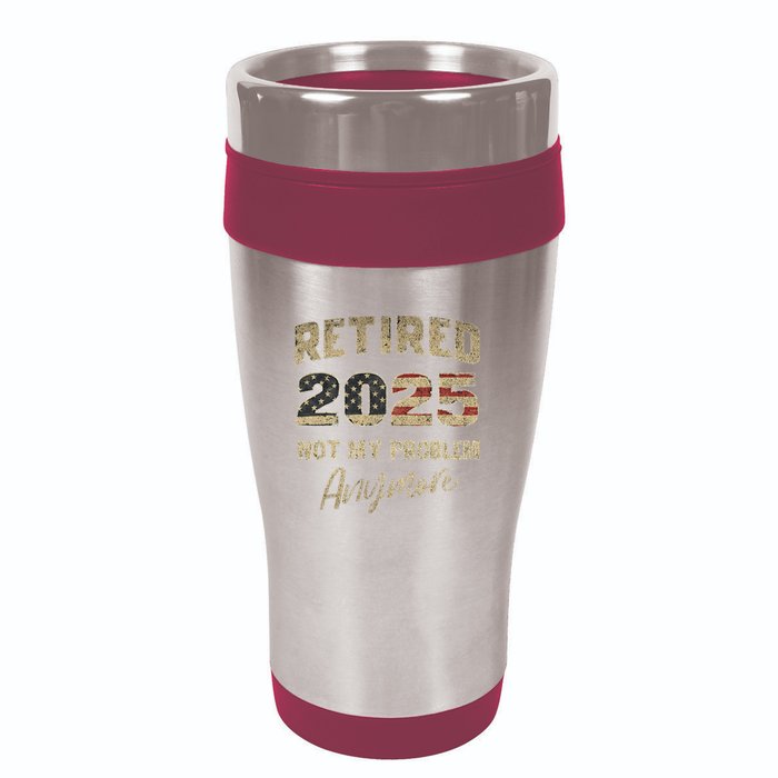 Retired 2025 Not My Problem Anymore Retirement 16oz Travel Tumbler