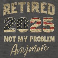 Retired 2025 Not My Problem Anymore Retirement Vector Backpack
