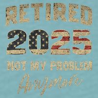Retired 2025 Not My Problem Anymore Retirement Sueded Cloud Jersey T-Shirt