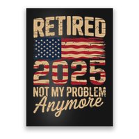 Retired 2025 Not My Problem Anymore With US Flag Retirement Poster