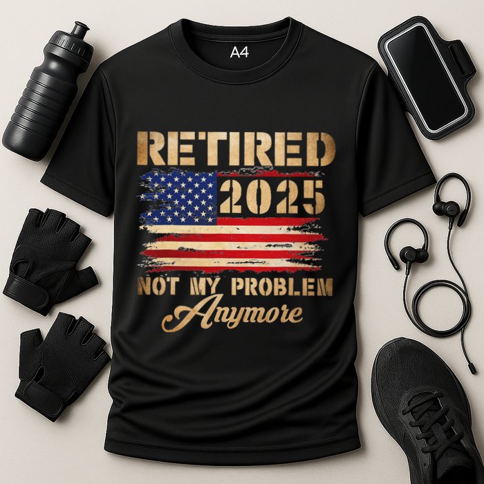 Retired 2025 Not My Problem Anymore Performance Shirt