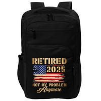 Retired 2025 Not My Problem Anymore Impact Tech Backpack
