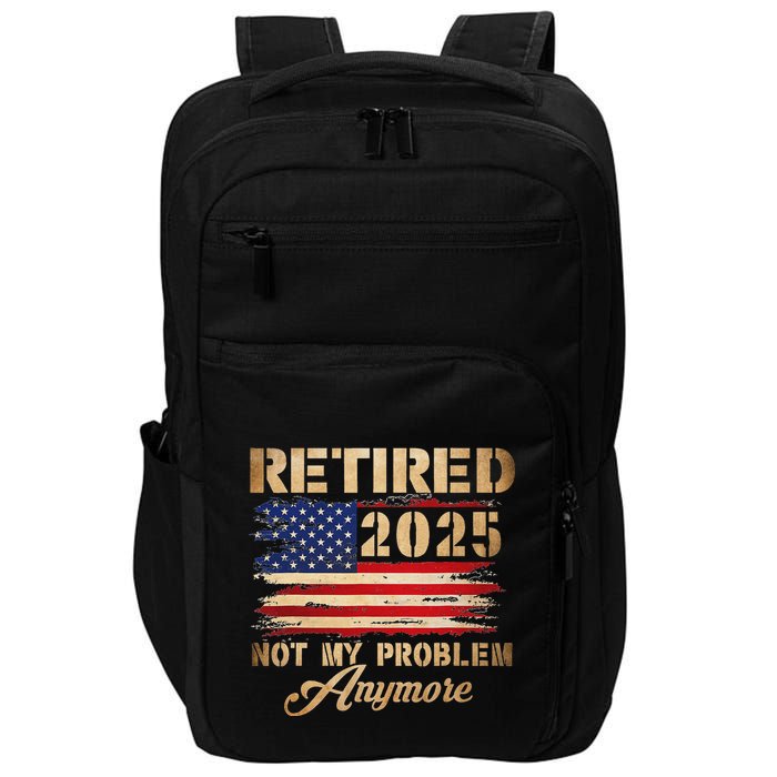 Retired 2025 Not My Problem Anymore Impact Tech Backpack
