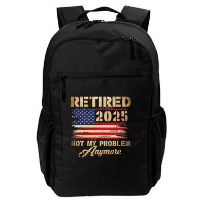 Retired 2025 Not My Problem Anymore Daily Commute Backpack