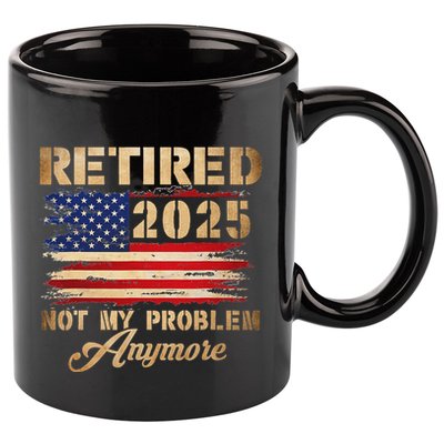 Retired 2025 Not My Problem Anymore 11oz C Handle Ceramic Mug