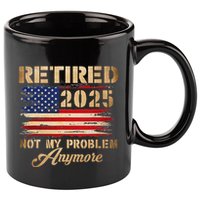 Retired 2025 Not My Problem Anymore 11oz C Handle Ceramic Mug