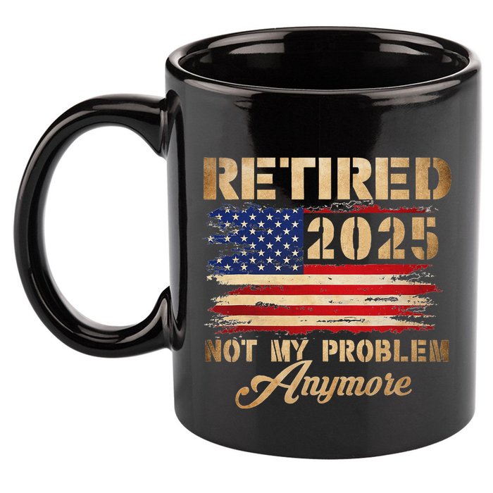 Retired 2025 Not My Problem Anymore 11oz C Handle Ceramic Mug