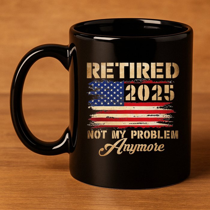 Retired 2025 Not My Problem Anymore 11oz C Handle Ceramic Mug