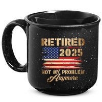 Retired 2025 Not My Problem Anymore 15oz Campfire Ceramic Mug