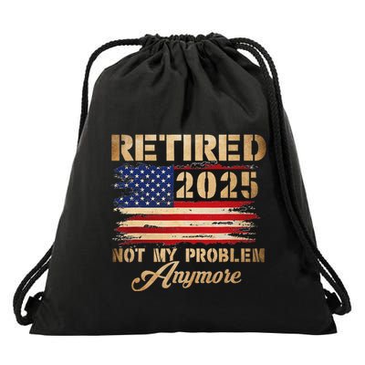 Retired 2025 Not My Problem Anymore Drawstring Bag