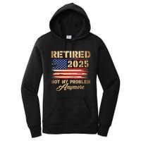 Retired 2025 Not My Problem Anymore Women's Pullover Hoodie