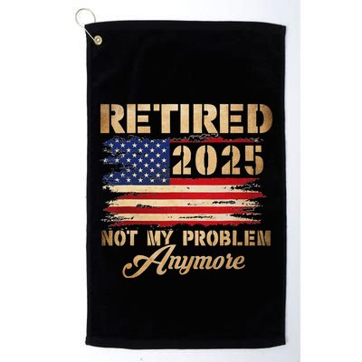 Retired 2025 Not My Problem Anymore Golf Towel