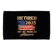Retired 2025 Not My Problem Anymore Microfiber Hand Towel